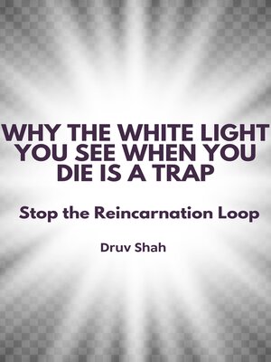 cover image of Why the White Light You See When You Die Is a Trap